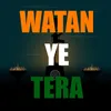 Watan Ye Tera OFFICIAL HINDI SONG